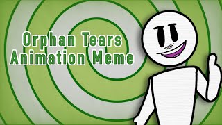 Orphan Tears  Animation Meme [upl. by Haily]