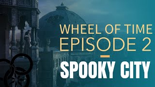 WHEEL OF TIME  EPISODE 2  SPOOKY CITY [upl. by Cath]