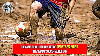 The game that needs Sportswashing  The Swamp Soccer World Cup [upl. by Lecroy]