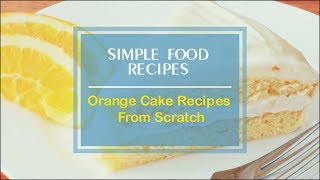 Orange Cake Recipes From Scratch [upl. by Norramic677]