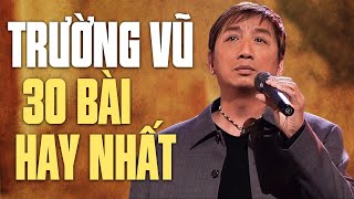 TRƯỜNG VŨ Chọn Lọc Đặc Biệt 30 Ca Khúc Hay Nhất  Hàng Triệu Con Tim Đã Ngất Lên Ngất Xuống Khi Nghe [upl. by Assecnirp]