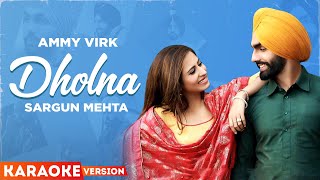 Dholna Karaoke  Ammy Virk  Sargun Mehta  B Praak  Jaani  Latest Punjabi Songs 2023 [upl. by Iaj]