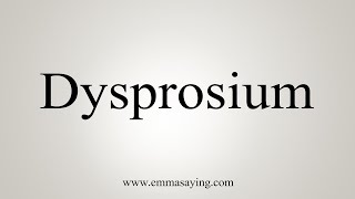 How To Say Dysprosium [upl. by Nahgen]