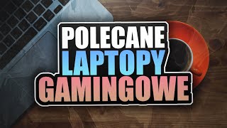 Polecane Laptopy Gamingowe  Podpowiadamy jaki Laptop do gier wybrać  Komputery na czerwiec [upl. by Eilsek542]