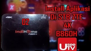 Install Aplikasi Di STB ZTE 4K B860H 02  Indihome [upl. by Imot447]