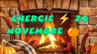 ENERGIE ⚡ 24 NOVEMBRE 🍊🍂 [upl. by Haikan]