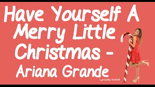 Have Yourself A Merry Little Christmas With Lyrics  Ariana Grande [upl. by Tyrrell]