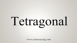 How To Say Tetragonal [upl. by Nelia]