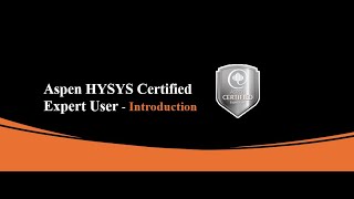 1 Aspen HYSYS Expert User Certification  Exam Preparation Course  Introduction [upl. by Kevan592]