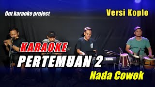 PERTEMUAN 2 KARAOKE NADA COWOK VERSI KOPLO VIRAL TIKTOK [upl. by Innavoig]