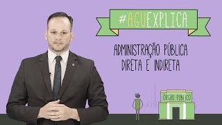 AGU Explica  Administração Pública Direta e Indireta [upl. by Naitsirt]