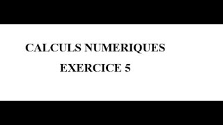 Calculs Numériques Exercice 5 [upl. by Dumm607]