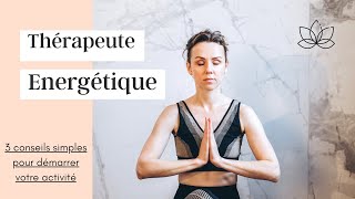 Thérapeute Énergétique  3 conseils pour débuter [upl. by Sancha843]