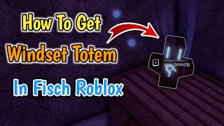 How To Get Windset Totem In Fisch Roblox  Windset Totem Location [upl. by Ritter]