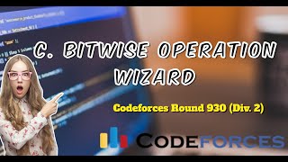 C Bitwise Operation Wizard  Codeforces Round 930 Div 2  Explanation  Code [upl. by Nyleahcim]