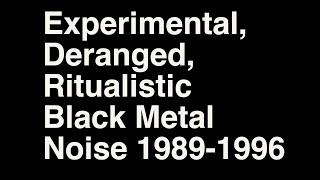 Experimental Deranged Ritualistic Black Metal Noise 19891996 Compilation  Not Abruptum Beherit [upl. by Zeb]