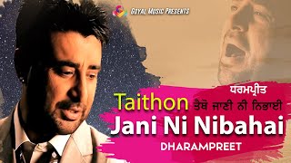 Dharampreet  Taithon Jani Ni Nibahai  Juke Box  Goyal Music  Dharampreet Sad Song [upl. by Rimat]