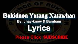 Bukidnon Yutang Natawhan LYRICS  RVW Jhayknow amp Bambam [upl. by Odella]