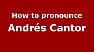 How to pronounce Andrés Cantor SpanishArgentina  PronounceNamescom [upl. by Nitsirc]