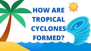 Tropical Cyclone  How are Tropical Cyclones Formed [upl. by Aryn]