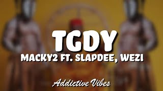 Macky2 ft Slapdee amp Wezi  TGDY Lyrics [upl. by Gordie]