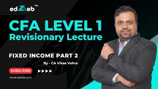 CFA Level 1 Revisionary Lecture  Fixed Income  Part II  CA Vikas Vohra  edZeb [upl. by Nered]