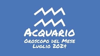 Oroscopo Acquario Luglio 2024 [upl. by Ehsiom]