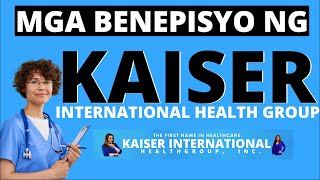 ANO BA MGA BENEPISYO NG KAISER  KAISER INTERNATIONAL HEALTH GROUP  PAPANO MAG MEMBER SA KAISER [upl. by Ignazio]