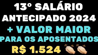 13° SALÁRIO ANTECIPADO 2024  VALOR MAIOR PARA OS APOSENTADOS E PENSIONISTAS DO INSS VALOR R 1524 [upl. by Shanda]