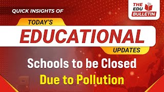 Schools to be Closed Due to Pollution  Educational Highlights 5Nov2024 The Edu Bulletin [upl. by Marquez]