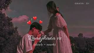 Raanjhana ve slowed×reverb‪reenasaini5407Antara mitraUddipan Sonu Love song lofiSoham Naik [upl. by Mancino]