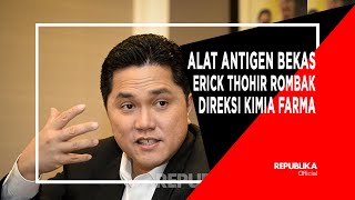 Alat Antigen Bekas Erick Thohir Rombak Direksi Kimia Farma [upl. by Orfinger]