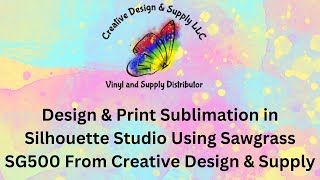 Design amp Print Sublimation in Silhouette Studio Using Sawgrass SG500 From Creative Design amp Supply [upl. by Milewski]