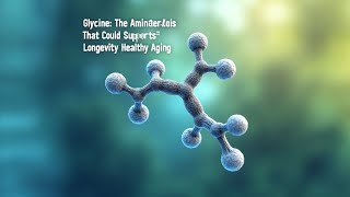 “Glycine The Amino Acid That Could Support Longevity and Healthy Aging” [upl. by Enylhsa688]