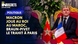 MACRON JOUE AU ROI AU MAROC BRAUNPIVET LE TRAHIT À PARIS [upl. by Aprile]