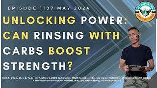 Unlocking Power Can Rinsing with Carbs Boost Strength Episode 1187 MAY 2024 [upl. by Dwaine880]