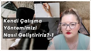 Kendi Çalışma Yöntemimizi Nasıl Geliştiririz – 1 [upl. by Hgielrebma]