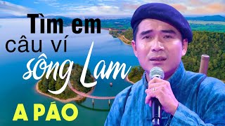 TÌM EM CÂU VÍ SÔNG LAM  A PÁO  Giọng ca xứ Nghệ ngọt ngào mê say [upl. by Asoral]