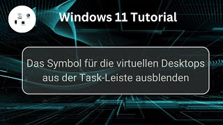 Das Symbol für die virtuellen Desktops aus der TaskLeiste ausblenden Windows 11 Tutorial [upl. by Trakas]