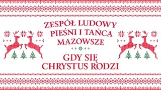 Zespół Ludowy Pieśni i Tańca Mazowsze  Gdy się Chrystus rodzi [upl. by Sirahs714]