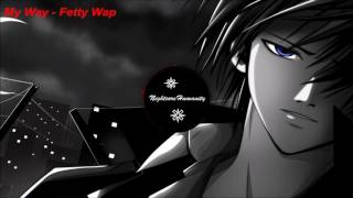 Fetty Wap quotMy Wayquot feat Monty  Nightcore [upl. by Emmery]