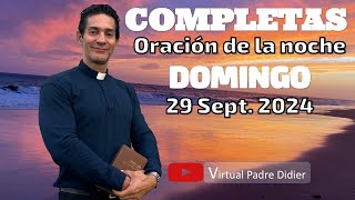 Completas de hoy Domingo 29 Septiembre 2024 Oración de la noche Padre Didier [upl. by Ecnar]