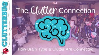 The Clutter Connection  How Brain Type and Clutter Connect [upl. by Wurst]