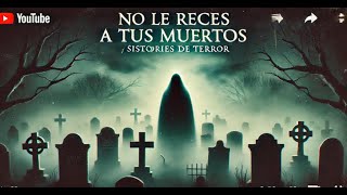 No le Reces a tus Muert0sHistorias de Terror [upl. by Jerol852]