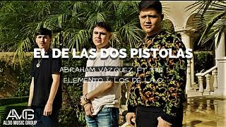 El De Las Dos Pistolas  Abraham Vazquez Ft T3r Elemento Ft Los de la O Corridos 2019  quot Estrenoquot [upl. by Sarkaria]