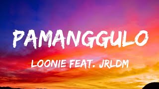 Loonie  Pamanggulo feat JRLDM  lyric [upl. by Ariella]