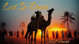 Lost in Desert  Arabic Dance Mix  Deep Ethnic House club mix  Arabic Remix amp Oriental  DJ Fawad [upl. by Nobile592]