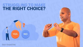 Struggling To Make The Right Choice Heres What To Do Gaur Gopal Das [upl. by Odnanref]