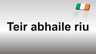 How to Pronounce Teir abhaile riu Irish Song [upl. by Arundell]