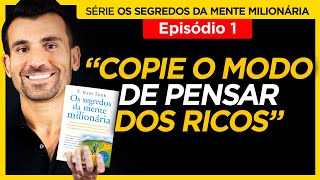 1º EP  Pense como os Ricos  Série Os Segredos da Mente Milionária com Tiago Benevides [upl. by Weixel]